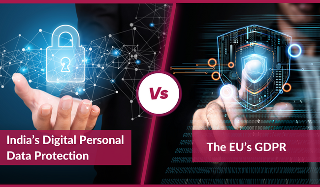 India’s Digital Personal Data Protection Act Vs The EU’s GDPR